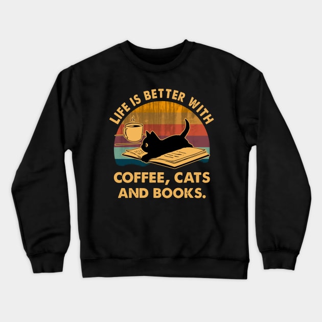 Life Is Better With Coffee Cats And Books Crewneck Sweatshirt by binnacleenta